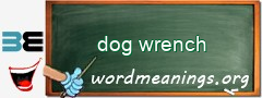 WordMeaning blackboard for dog wrench